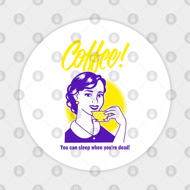 Coffee! You can sleep when you're dead! Magnet by Just Kidding Co.